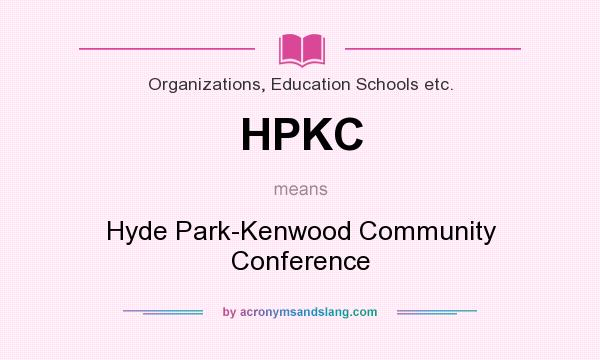 What does HPKC mean? It stands for Hyde Park-Kenwood Community Conference