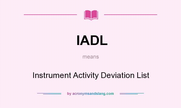 What does IADL mean? It stands for Instrument Activity Deviation List