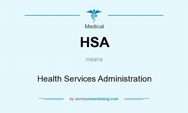 What does HSA mean? It stands for Health Services Administration