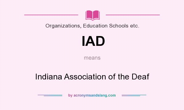 What does IAD mean? It stands for Indiana Association of the Deaf