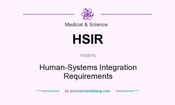 What does HSIR mean? It stands for Human-Systems Integration Requirements