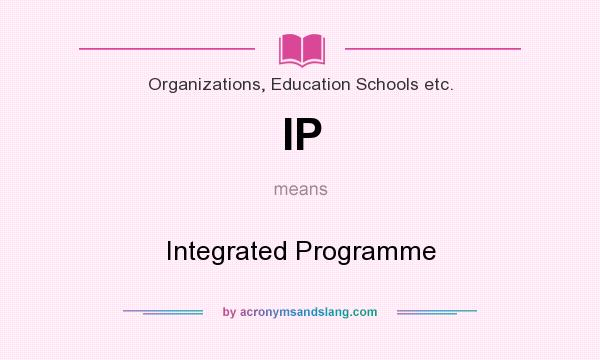 What does IP mean? It stands for Integrated Programme