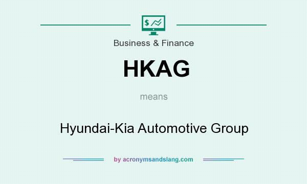 What does HKAG mean? It stands for Hyundai-Kia Automotive Group
