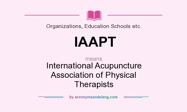 What does IAAPT mean? It stands for International Acupuncture Association of Physical Therapists