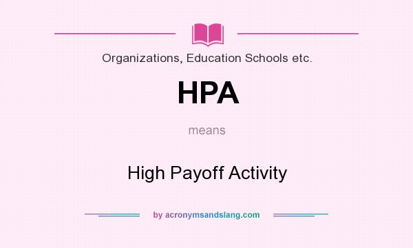 What does HPA mean? It stands for High Payoff Activity
