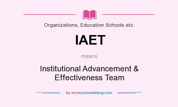 What does IAET mean? It stands for Institutional Advancement & Effectiveness Team