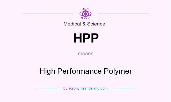 What does HPP mean? It stands for High Performance Polymer