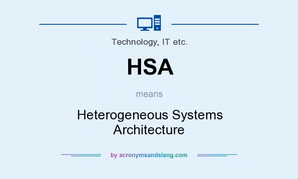 What does HSA mean? It stands for Heterogeneous Systems Architecture
