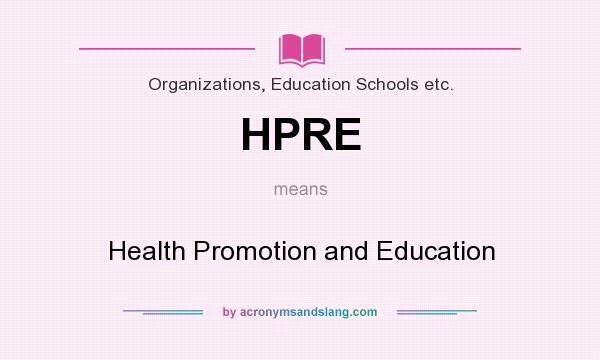 What does HPRE mean? It stands for Health Promotion and Education