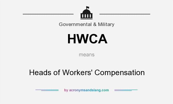What does HWCA mean? It stands for Heads of Workers` Compensation