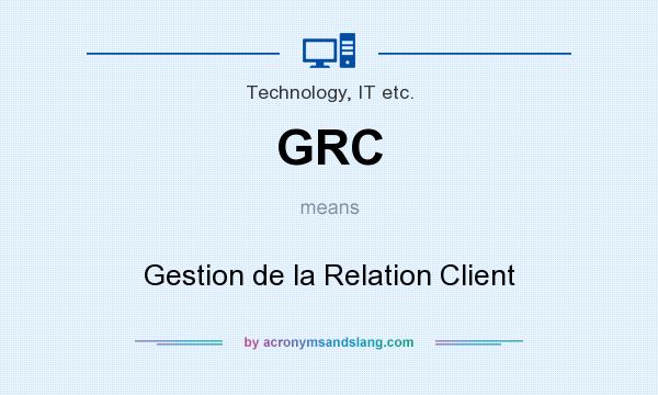What does GRC mean? It stands for Gestion de la Relation Client
