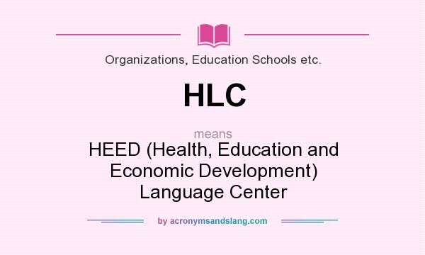 What does HLC mean? It stands for HEED (Health, Education and Economic Development) Language Center