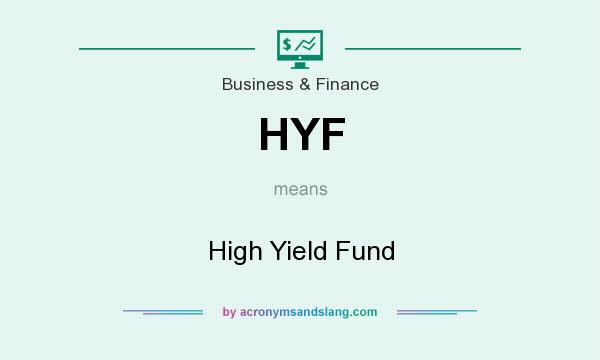 What does HYF mean? It stands for High Yield Fund