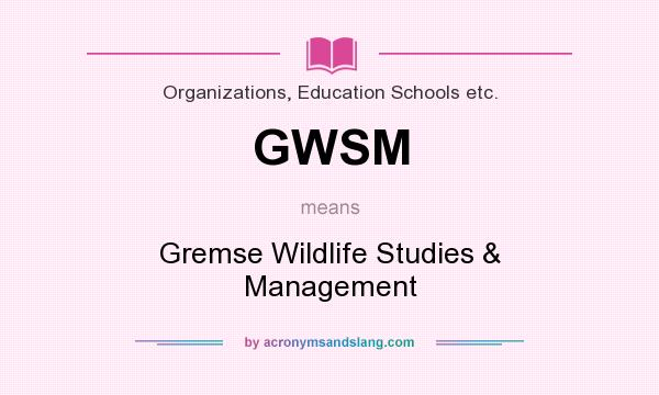 What does GWSM mean? It stands for Gremse Wildlife Studies & Management