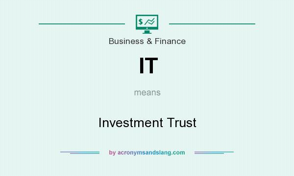 What does IT mean? It stands for Investment Trust