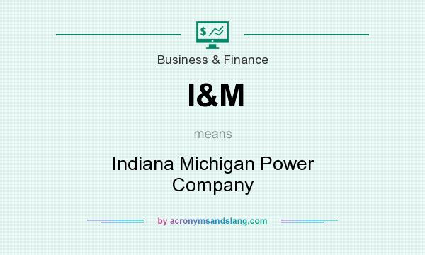 What does I&M mean? It stands for Indiana Michigan Power Company