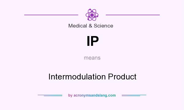 What does IP mean? It stands for Intermodulation Product