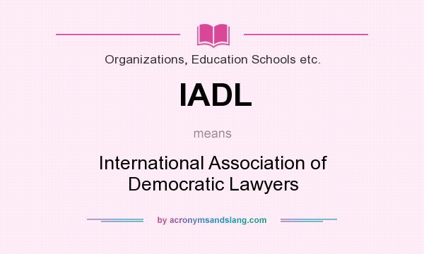 What does IADL mean? It stands for International Association of Democratic Lawyers