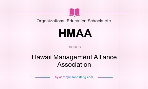 What does HMAA mean? It stands for Hawaii Management Alliance Association