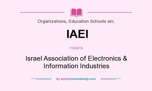 What does IAEI mean? It stands for Israel Association of Electronics & Information Industries