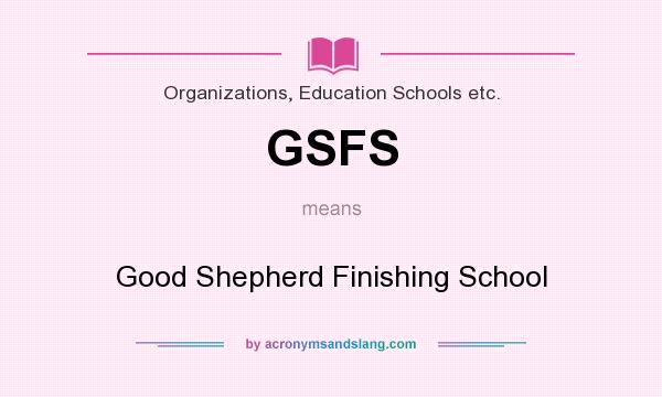 What does GSFS mean? It stands for Good Shepherd Finishing School