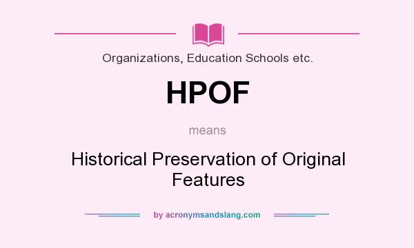What does HPOF mean? It stands for Historical Preservation of Original Features