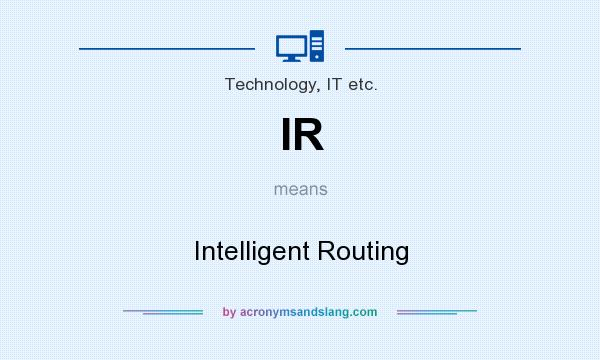 What does IR mean? It stands for Intelligent Routing