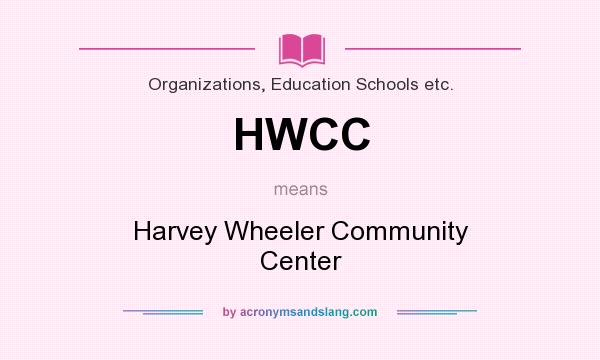 What does HWCC mean? It stands for Harvey Wheeler Community Center