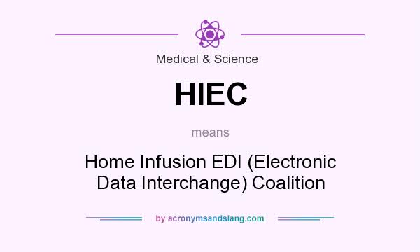 What does HIEC mean? It stands for Home Infusion EDI (Electronic Data Interchange) Coalition