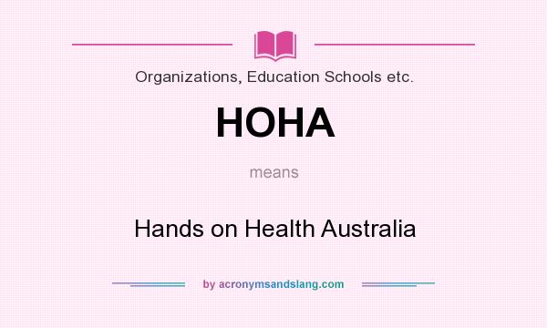 What does HOHA mean? It stands for Hands on Health Australia