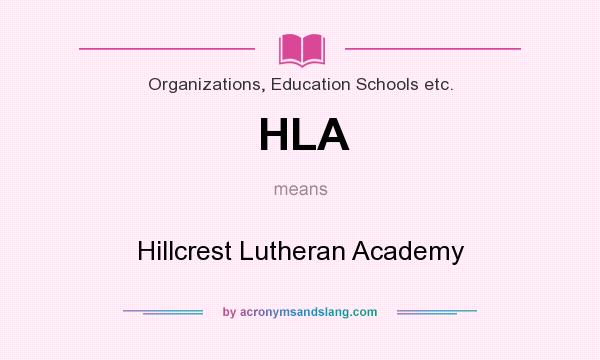 What does HLA mean? It stands for Hillcrest Lutheran Academy