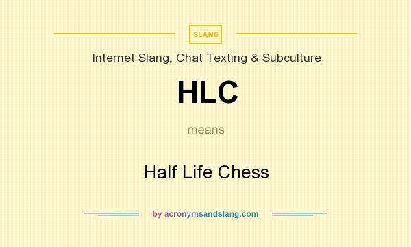 What does HLC mean? It stands for Half Life Chess