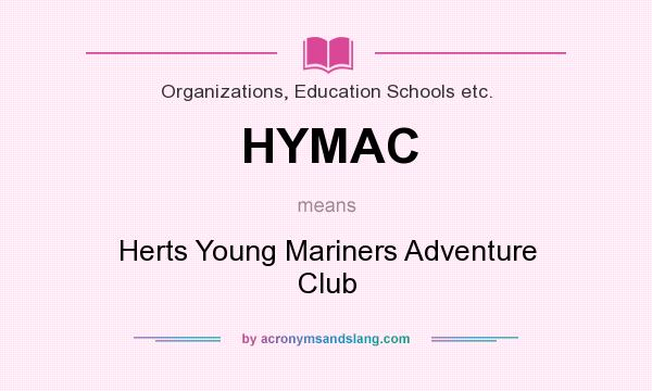 What does HYMAC mean? It stands for Herts Young Mariners Adventure Club