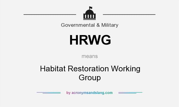 What does HRWG mean? It stands for Habitat Restoration Working Group