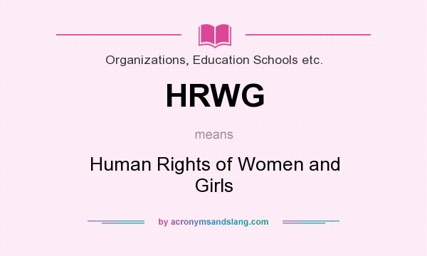 What does HRWG mean? It stands for Human Rights of Women and Girls