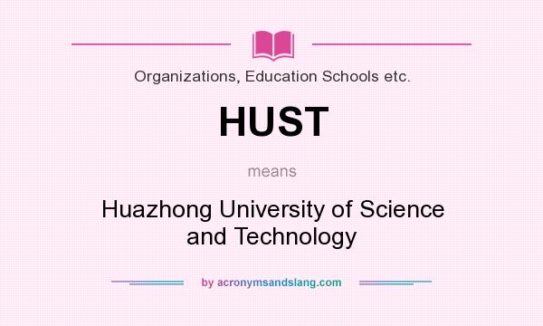 What does HUST mean? It stands for Huazhong University of Science and Technology