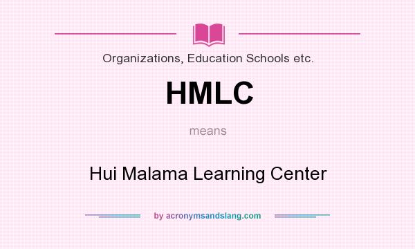 What does HMLC mean? It stands for Hui Malama Learning Center
