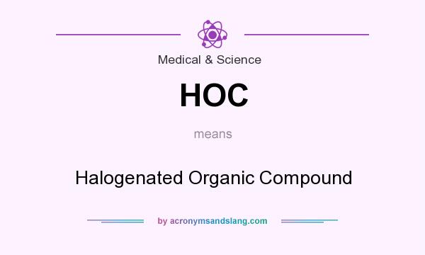 What does HOC mean? It stands for Halogenated Organic Compound