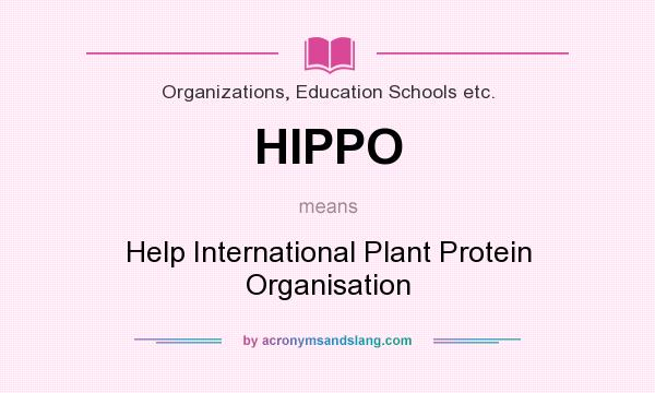 What does HIPPO mean? It stands for Help International Plant Protein Organisation