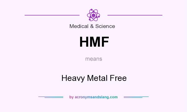 What does HMF mean? It stands for Heavy Metal Free