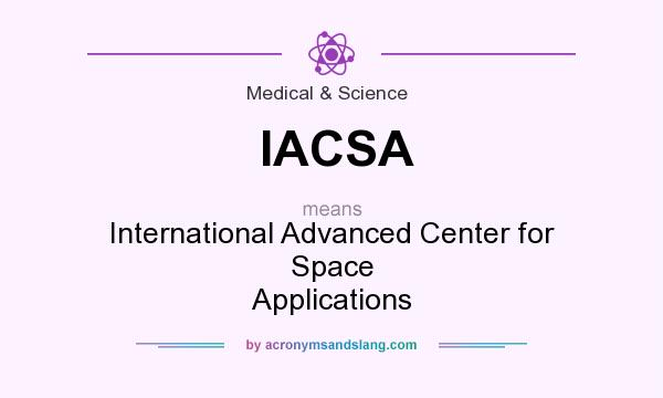 What does IACSA mean? It stands for International Advanced Center for Space Applications