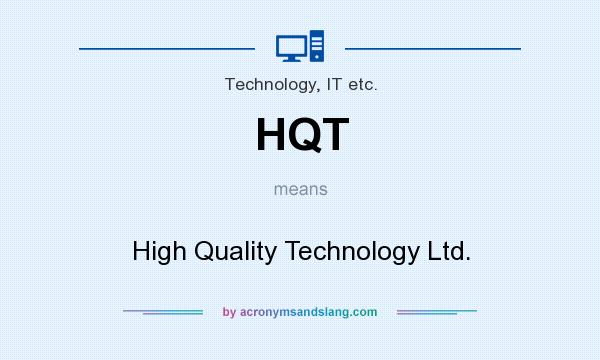 What does HQT mean? It stands for High Quality Technology Ltd.