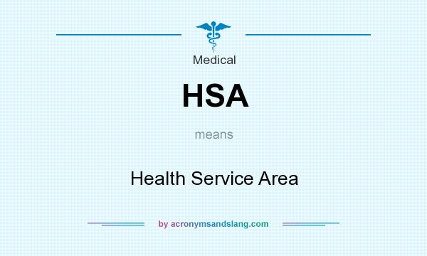 What does HSA mean? It stands for Health Service Area