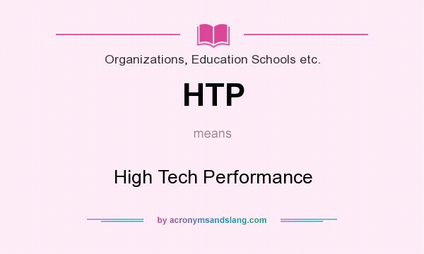 What does HTP mean? It stands for High Tech Performance