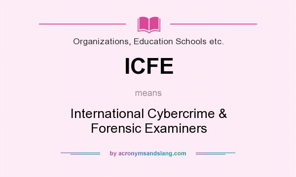 What does ICFE mean? It stands for International Cybercrime & Forensic Examiners