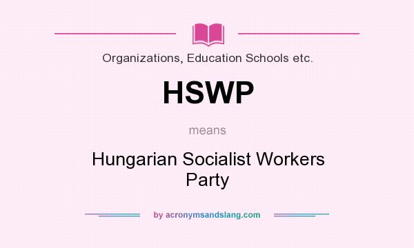 What does HSWP mean? It stands for Hungarian Socialist Workers Party
