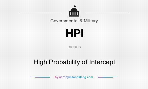 What does HPI mean? It stands for High Probability of Intercept