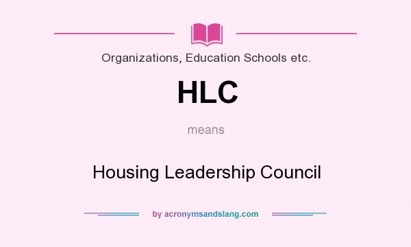 What does HLC mean? It stands for Housing Leadership Council