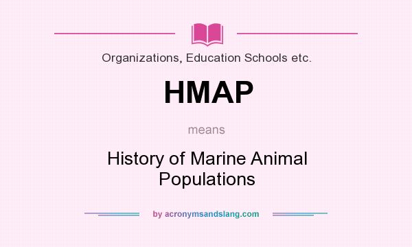 What does HMAP mean? It stands for History of Marine Animal Populations