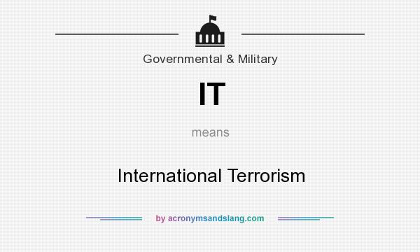 What does IT mean? It stands for International Terrorism